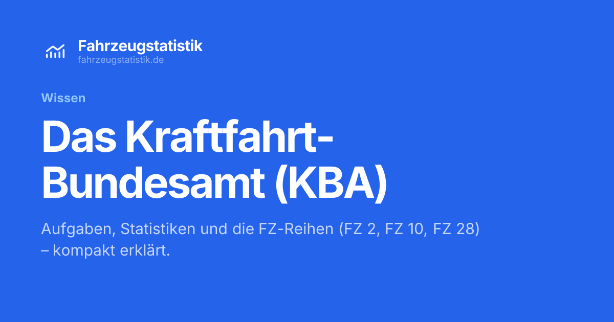 Kraftfahrt-Bundesamt (KBA): Aufgaben, Statistiken und FZ-Reihen erklärt ...